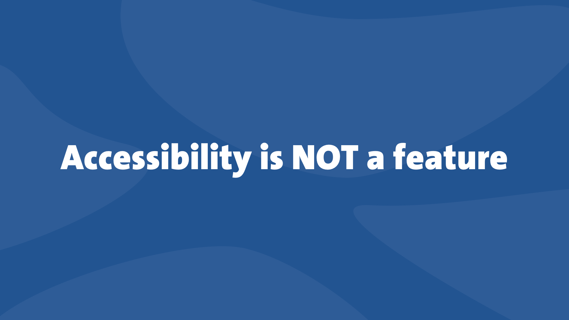 A quote that says "accessibility is not a feature"